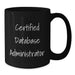 Certified Database Administrator Funny Quotes, Unique Valentine's Gifts for Database Administrators, Black Coffee Mug for Men from Friends - Additional