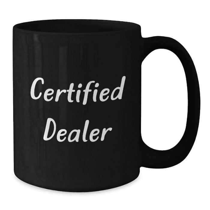 Funny Quotes Dealer Gifts, Black Coffee Mug, 'This Dealer is Certified', Christmas Unique Gifts from Friends to Family - Additional