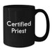 Funny Certified Priest Gifts for Men from Women, Black Coffee Mug for Graduation, Inspirational Quote, 11oz or 15oz Ceramic Mug, Microwave and Dishwasher Safe - Additional