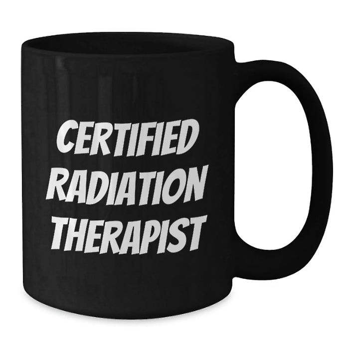 Funny Radiation Therapist Gifts, Certified Radiation Therapist, Black Coffee Mug, Graduation Unique Gifts from Friends, Gifts for Radiation Therapist - Additional