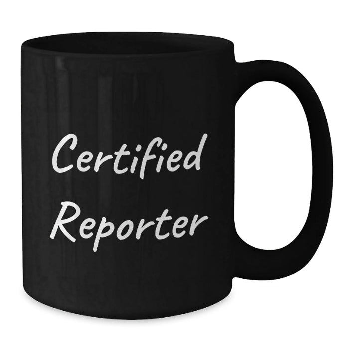 Funny Quote Reporter Gifts from Friends, Black Coffee Mug for Graduation, Certified Reporter Unique Gifts for Her - Additional
