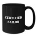 Certified Sailor Funny Quote Black Coffee Mug Gifts for Sailor Men Valentine's Unique Presents - Additional