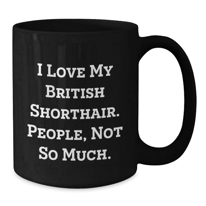Funny British Shorthair Cat Gifts for Men from Friends, British Shorthair Cat Lover Coffee Mug, I Love My British Shorthair People Not So Much Christmas Unique Gifts - Additional