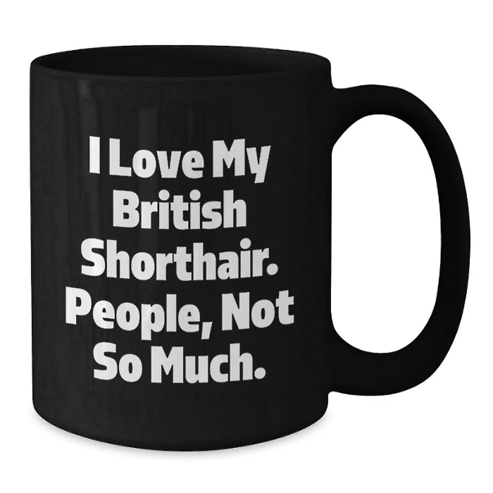 British Shorthair Cat Lovers Funny Quote Black Coffee Mugs Gifts from Family Friends for Valentine's - Additional