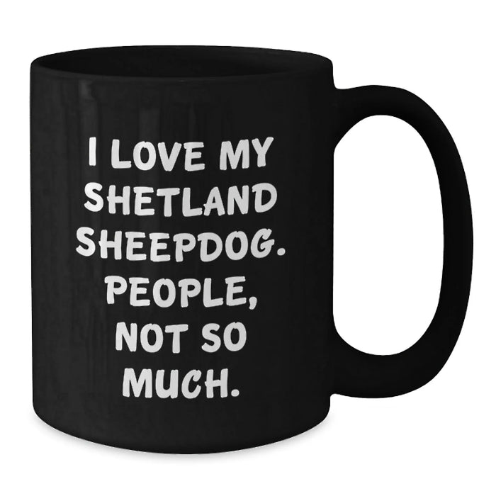 Funny Shetland Sheepdog Black Coffee Mugs, Gifts for Shetland Sheepdog Owners from Friends, Unique Valentine's Gifts for Women - Additional