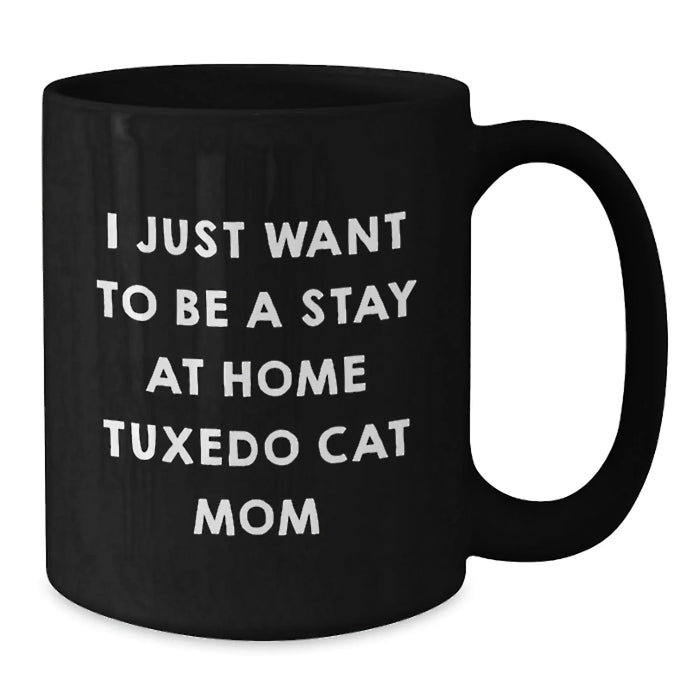 Funny Tuxedo Cat Mom Gifts for Women, Black Coffee Mug, 'I Just Want To Be A Stay At Home Tuxedo Cat Mom' Quote, Birthday Unique Gifts from Friends to Family - Additional