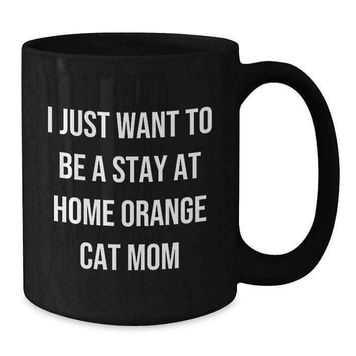 Funny Orange Cat Gifts for Orange Cat Mom, Black Coffee Mug, 'I Just Want To Be A Stay At Home Orange Cat Mom', Birthday Unique Gifts from Friends - Additional