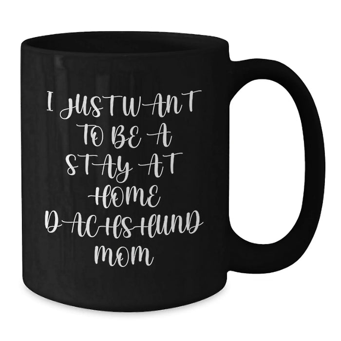 Funny Dachshund Dog Mom Gifts from Friends, Coworkers, Family - I Just Want To Be A Stay At Home Dachshund Mom Black Coffee Mug for Birthday - Additional