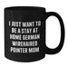 German Wirehaired Pointer Dog Mom Funny Coffee Mug Gifts from Men to German Wirehaired Pointer Dog Lovers at Christmas Time, I Just Want To Be A Stay At Home German Wirehaired Pointer Mom - Additional