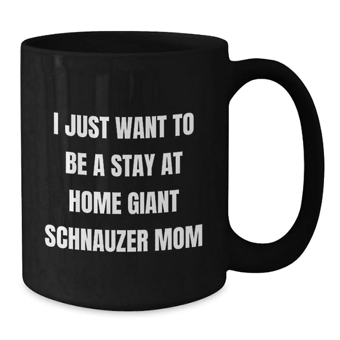 Giant Schnauzer Dog Mom Gifts - I Just Want To Be A Stay At Home Giant Schnauzer Mom Black Coffee Mug, Funny Giant Schnauzer Dog Mugs For Christmas - Additional