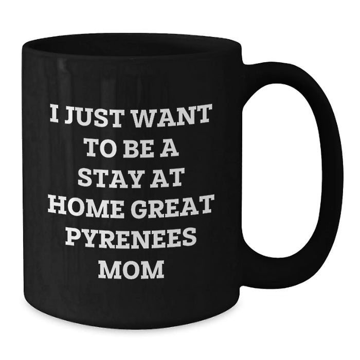 Funny 'I Just Want To Be A Stay At Home Great Pyrenees Mom' Great Pyrenees Dog Birthday Unique Gifts from Family, Friends, Coworkers - Black Coffee Mug - Additional