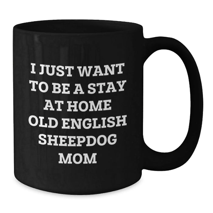 Funny Old English SheepDog Mom Gifts from Friends to Graduation Unique Gifts for Old English SheepDog Lovers - Black Coffee Mug - Additional