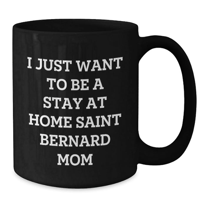 Funny Saint Bernard Dog Mom Gifts, I Just Want To Be A Stay At Home Saint Bernard Mom Black Coffee Mug - Additional