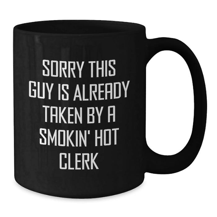 Funny Clerk Gifts from Friends for Birthday Unique Black Coffee Mug Sorry This Guy Is Already Taken By A Smokin' Hot Clerk - Additional