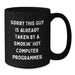 Funny Quote Computer Programmer Christmas Unique Gifts from Friends to Men - Black Coffee Mug - 'Sorry This Guy Is Already Taken By A Smokin' Hot Computer Programmer' - Unique Holiday - Additional
