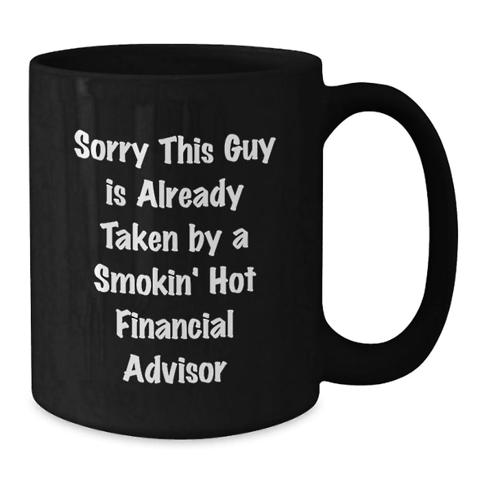 Funny Financial Advisor Gifts from Men, Birthday Unique Gifts for Women, Black Coffee Mug - Sorry 'This Guy Is Already Taken' by Smokin' Hot Financial Advisor - Additional