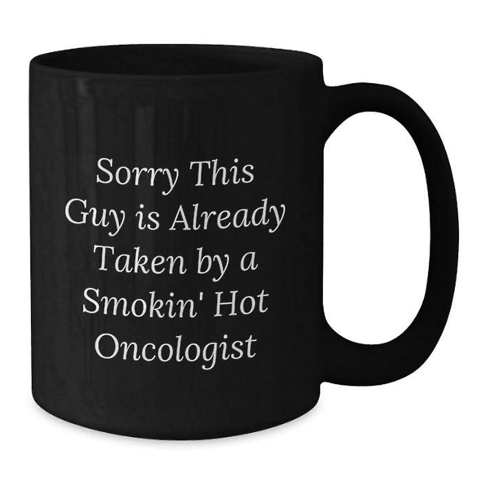 Funny Oncologist Gifts, Gifts for Oncologist, Black Coffee Mugs, Christmas Unique Gifts from Friends and Family, Sorry This Guy Is Already Taken By A Smokin' Hot Oncologist - Additional