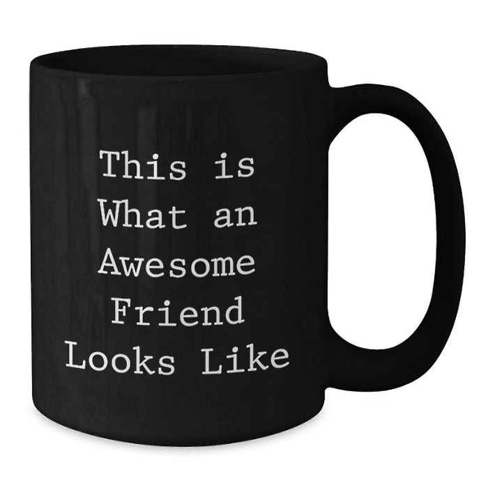 Funny Friend Gifts from Men to Friends, This Is What An Awesome Friend Looks Like Black Coffee Mug, Birthday Unique Gifts for Friend - Additional