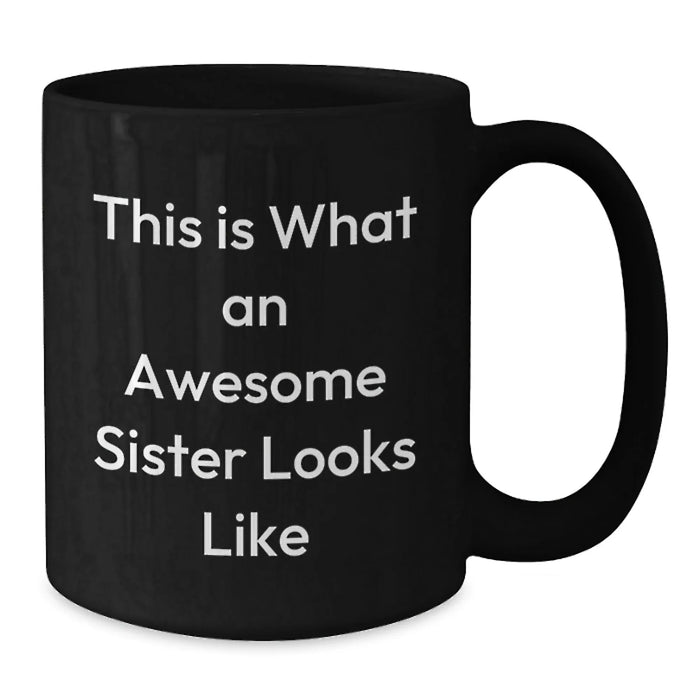 Funny Sister Gifts from Men Women Friends Coworkers Family, Unique Birthday Unique Gifts for Sister, Black Coffee Mug with This Is What An Awesome Sister Looks Like Quote - Additional