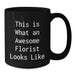 Florist Gifts from Women for Florist Friends - Funny Quote Black Coffee Mug, 11oz or 15oz, Microwave and Dishwasher Safe - Additional