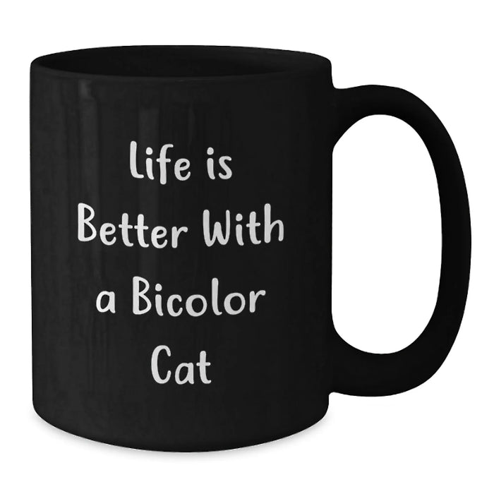 Bicolor Cat Gifts from Friends - Funny Quote Black Coffee Mug, 11oz or 15oz, Microwave and Dishwasher Safe - Additional