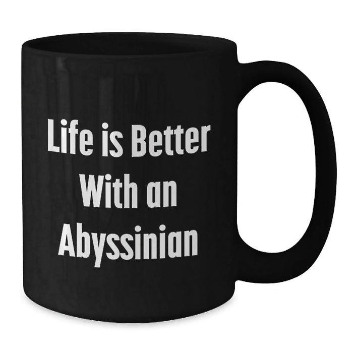 Funny Abyssinian Cat Gifts for Men, Women, or Friends - Life Is Better With An Abyssinian, Black Coffee Mug for Birthday - Additional