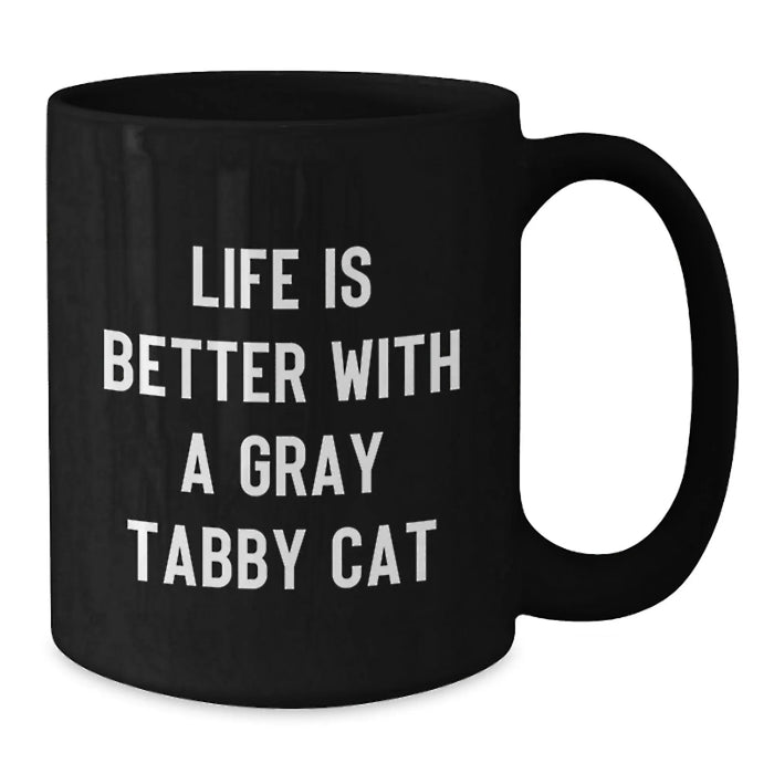Funny Gray Tabby Cat Gifts from Friends for Birthday Unique Mugs - Life Is Better With A Gray Tabby Cat - Additional