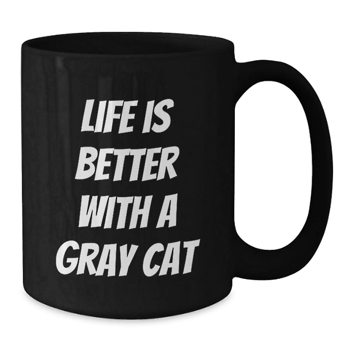 Funny Gray Cat Gifts for Men Women Friends Family - Life Is Better With A Gray Cat - Birthday Unique Mug - Additional