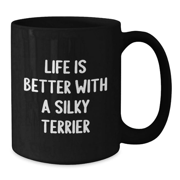 Funny Silky Terrier Dog Lover Gifts from Men to Friends - Life Is Better With A Silky Terrier Black Coffee Mug, Birthday Unique Gifts for Women - Additional