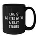 Funny Silky Terrier Dog Lover Gifts from Men to Friends - Life Is Better With A Silky Terrier Black Coffee Mug, Birthday Unique Gifts for Women - Additional