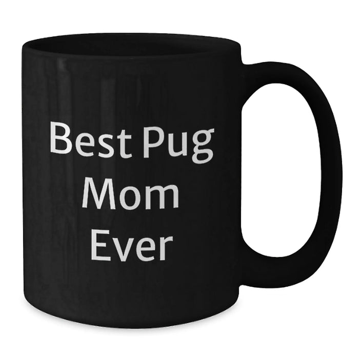 Funny Pug Dog Mom Gifts for Graduation Black Coffee Mug, Gifts from Friends, Best Pug Mom Ever Quote, 11oz or 15oz, Microwave and Dishwasher Safe - Additional