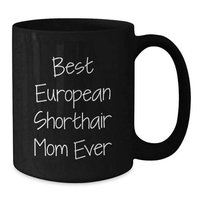 European Shorthair Cat Mom Mug Gifts from Friends and Family for Birthday, Funny Quote 'Best European Shorthair Mom Ever', Black Coffee Mug, Microwave and Dishwasher Safe - Additional