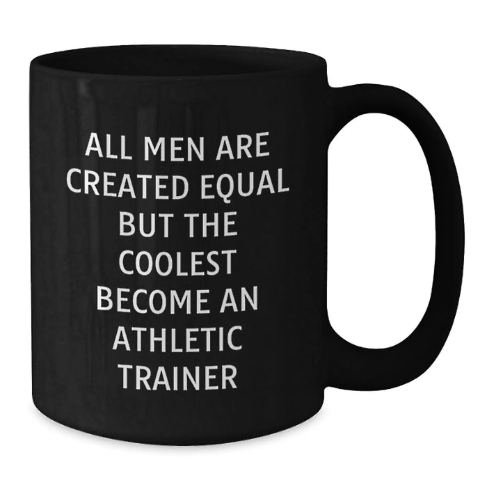 Funny Athletic Trainer Black Coffee Mug, Gifts from Men, Unique Graduation Gifts for Athletic Trainer, 'All Men Are Created Equal But The Coolest Become An Athletic Trainer' - Additional