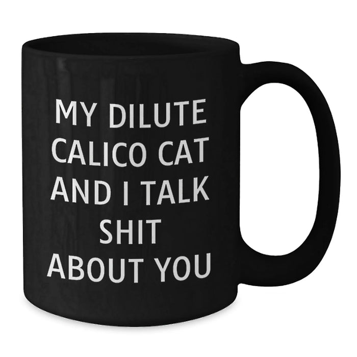 Dilute Calico Cat Funny Quote Gifts for Friends, Family, and Coworkers - Black Coffee Mug for Birthday - Additional