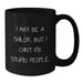 Funny Sailor Gifts for Men - Gifts from Friends to Sailor - I May Be A Sailor, But I Can't Fix Stupid People. Black Coffee Mug - Unique Christmas Unique Gifts - Additional