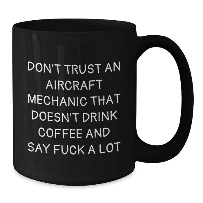 Funny Aircraft Mechanic Gifts for Men - Gifts from Friends - Black Coffee Mug with Inspirational Quote - Christmas Unique Gifts for Aircraft Mechanics - Additional