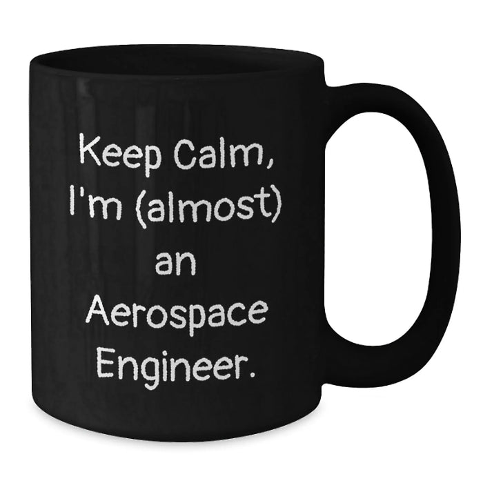 Funny Aerospace Engineer Gifts for Men, Black Coffee Mug, Christmas Unique Presents from Friends, 'Keep Calm, I'm (almost) An Aerospace Engineer. - Additional