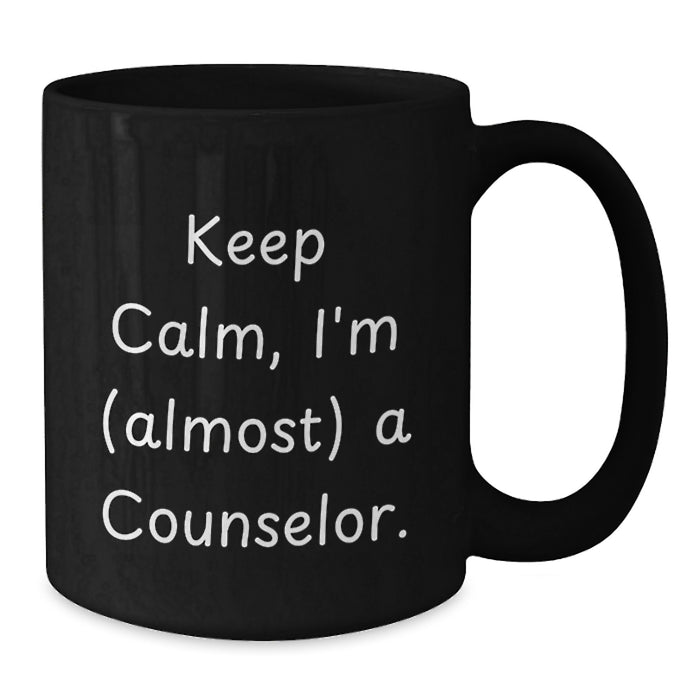 Funny Counselor Gifts from Friends for Graduation Unique Black Coffee Mugs - 'Keep Calm, I'm (almost) A Counselor. - Additional