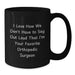 Funny Orthopedic Surgeon Gifts from Friends Unique Christmas Mugs for Men Women Coworkers Family - 'I Love How We Don't Have To Say Out Loud That I'm Your Favorite Orthopedic Surgeon' - Additional