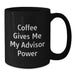 Funny Advisor Gifts from Friends, Black Coffee Mug with Coffee Gives Me My Advisor Power Quote, Birthday Unique Gifts for Advisor - Additional