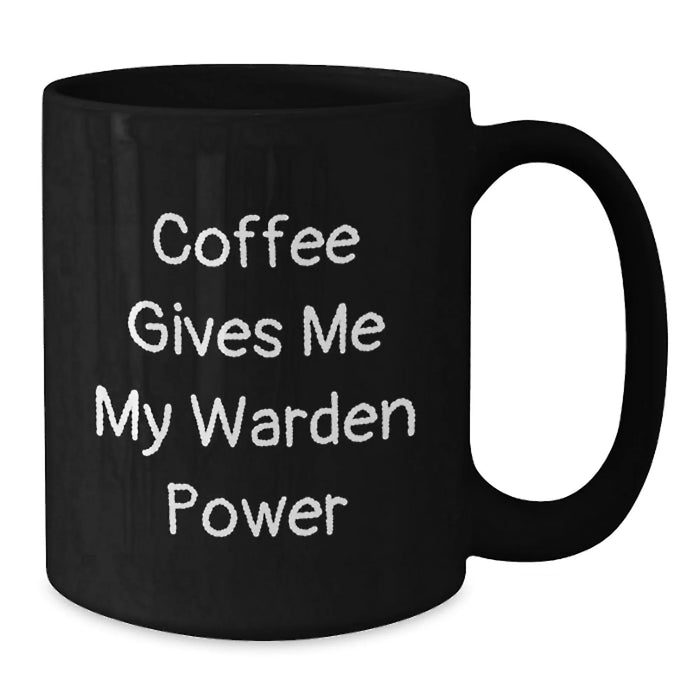 Funny Warden Quotes Black Coffee Mug, Gifts from Friends and Family for Warden, 11oz or 15oz Ceramic Mug for Warden Enthusiast, Christmas Unique Gifts for Men - Additional