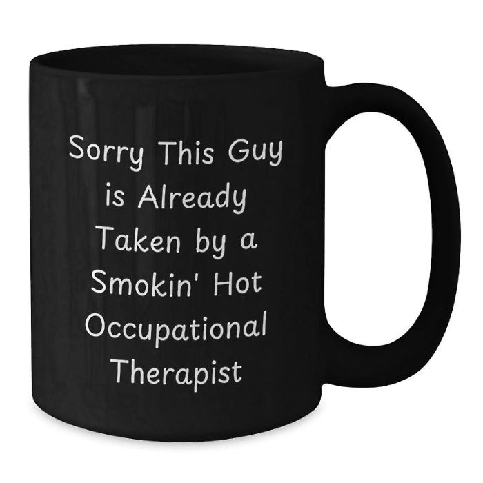 Funny Occupational Therapist Gifts for Men from Friends - 'Sorry This Guy Is Already Taken By A Smokin' Hot Occupational Therapist' Black Coffee Mug, Perfect Christmas Unique Gifts - Additional
