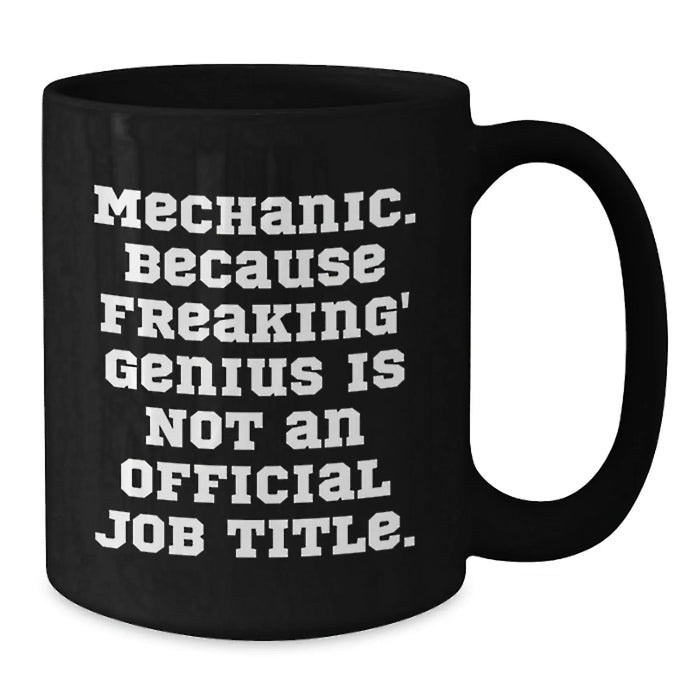 Funny Mechanic Gifts for Men Black Coffee Mugs from Friends - 'Mechanic. Because Freaking' genius Is Not An Official Job Title.' - Additional