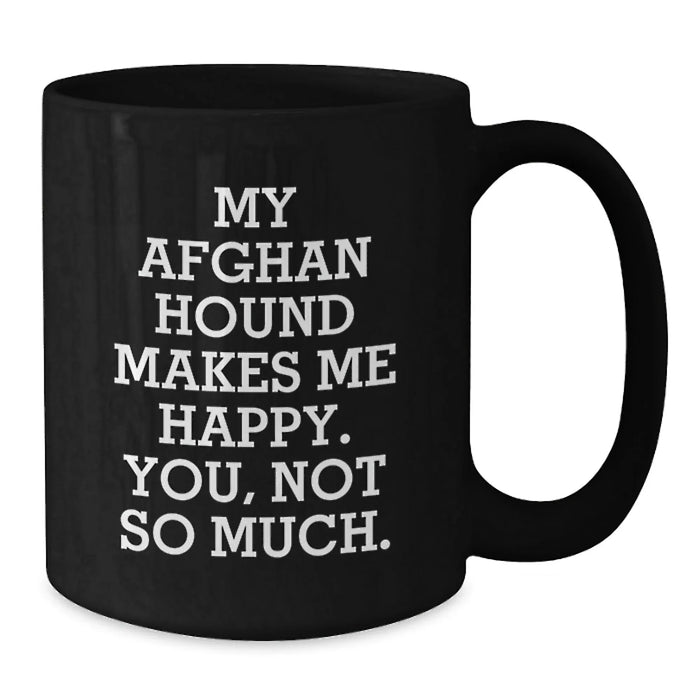Funny Afghan Hound Dog Gifts for Men, Black Coffee Mug from Friends, Birthday Unique Mugs for Afghan Hound Dog Enthusiasts, 'My Afghan Hound Makes Me Happy. You, Not So Much.' - Additional