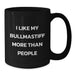 Funny Bullmastiff Dog Lovers, I Like My Bullmastiff More Than People, Black Gifts for Men, Women, Friends, Family from Birthday Unique Gifts - Additional