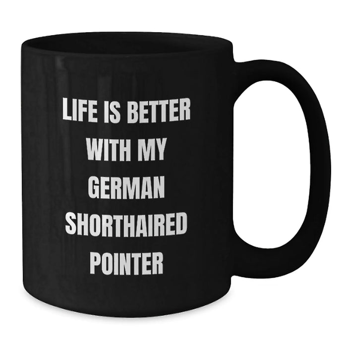 German Shorthaired Pointer Dog Gifts for Him - Funny Inspirational Mugs from Men - Black Coffee Mug for Birthday - Life Is Better Quote - Additional