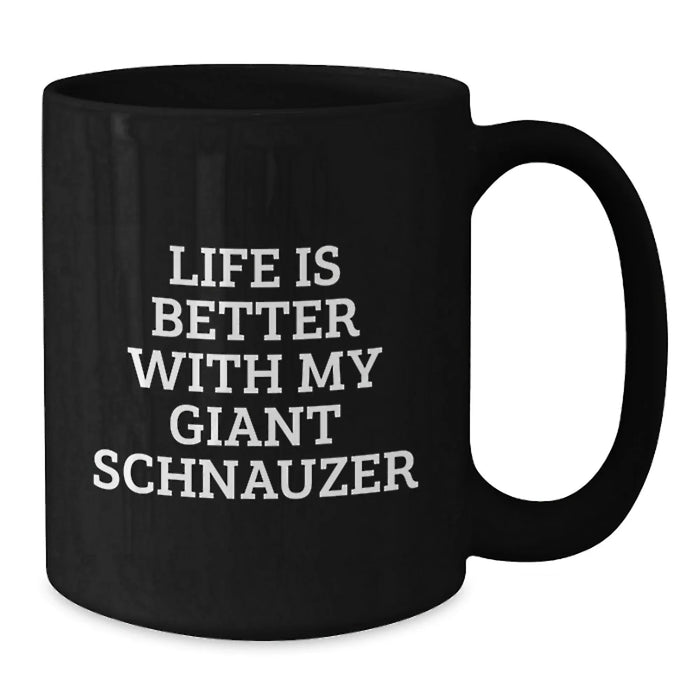 Funny Giant Schnauzer Dog Lover Gifts from Friends and Family - Black Coffee Mug - Life Is Better With My Giant Schnauzer - Additional