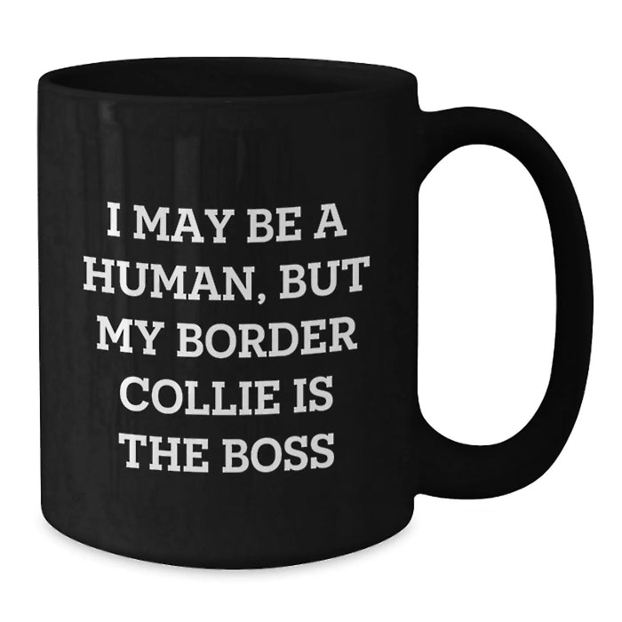 Funny Border Collie Dog Gifts from Men to Friends, 'I May Be A Human, But My Border Collie Is The Boss' Black Coffee Mug for Birthday Unique Gifts - Additional