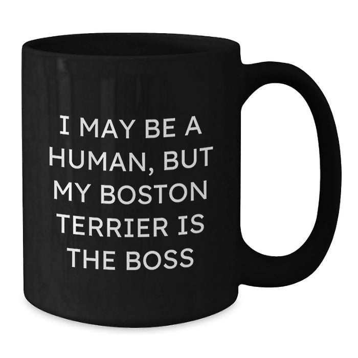 Funny Boston Terrier Dog Gifts, Black Coffee Mug for Boston Terrier Lover, I May Be A Human But My Boston Terrier Is The Boss Birthday Unique - Additional