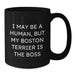 Funny Boston Terrier Dog Gifts, Black Coffee Mug for Boston Terrier Lover, I May Be A Human But My Boston Terrier Is The Boss Birthday Unique - Additional